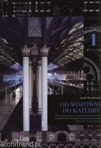 Od wozowni do katedry. Hala peronowa w architekturze dworców. Tom 1 i 2 + CD