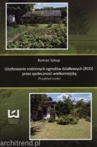Użytkowanie rodzinnych ogrodów działkowych (ROD) przez społeczność wielkomiejską