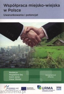 Współpraca miejsko-wiejska w Polsce. Uwarunkowania i potencjał