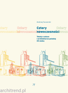 Cztery nowoczesności. Teksty o sztuce i architekturze polskiej XX wieku