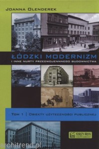 Łódzki modernizm i inne nurty przedwojennego budownictwa Tom 1 Obiekty użyteczności publicznej