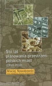 Sto lat planowania przestrzeni polskich miast (1910-2010)