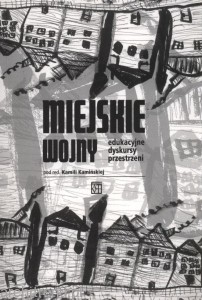 Miejskie wojny. Edukacyjne dyskursy przestrzeni