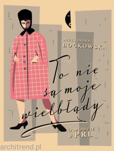 To nie są moje wielbłądy. O modzie w PRL