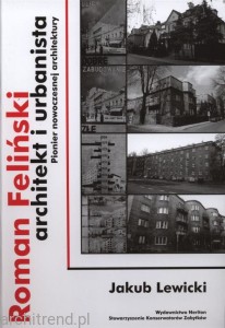 Roman Feliński – architekt i urbanista. Pionier nowoczesnej architektury