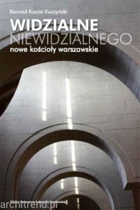 Widzialne niewidzialnego. Nowe kościoły warszawskie