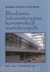 Badania laboratoryjne konstrukcji metalowych. Wyd. zaktualizowane i rozszerzone