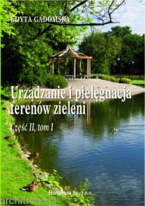 Urządzanie i pielęgnacja terenów zieleni Część II Tom I